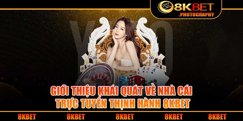 Giới thiệu khái quát về nhà cái trực tuyến thịnh hành 8KBET