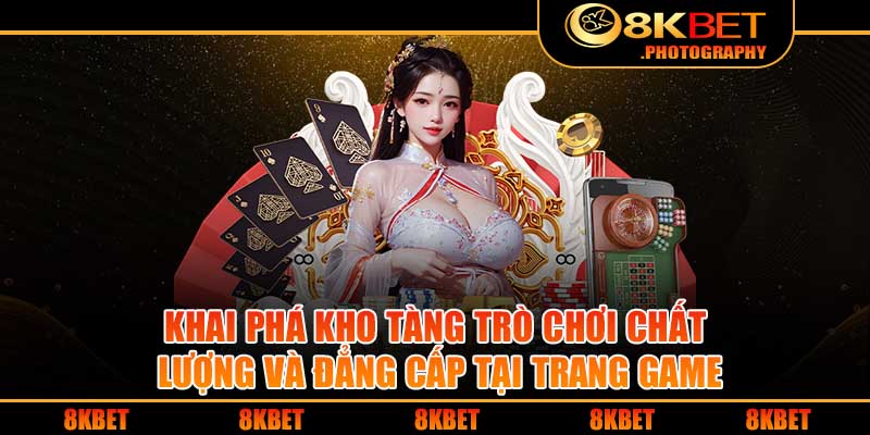 Khai phá kho tàng trò chơi chất lượng và đẳng cấp tại trang game